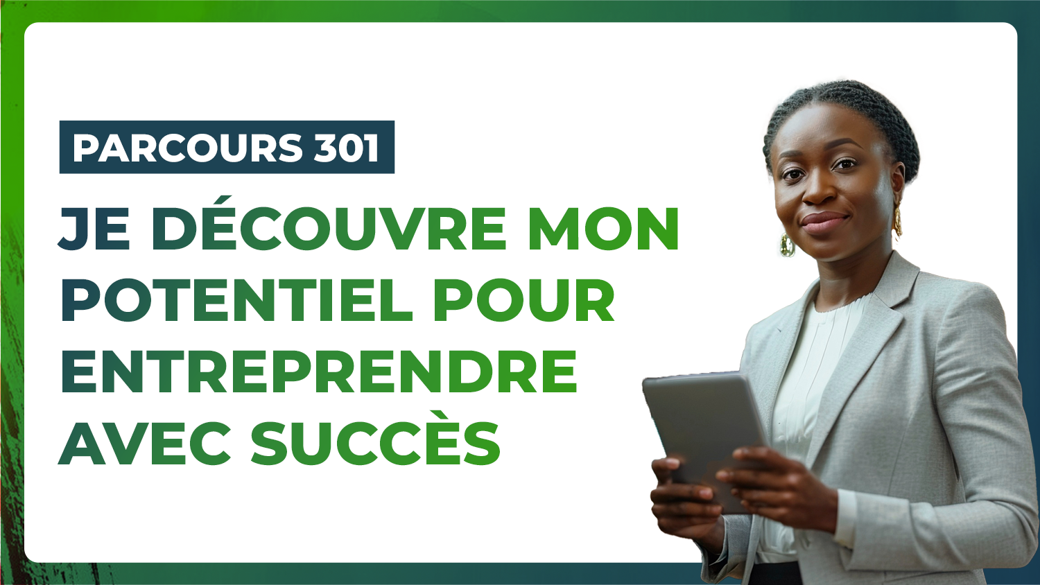 Parcours 301 – Je découvre mon potentiel pour entreprendre avec succès